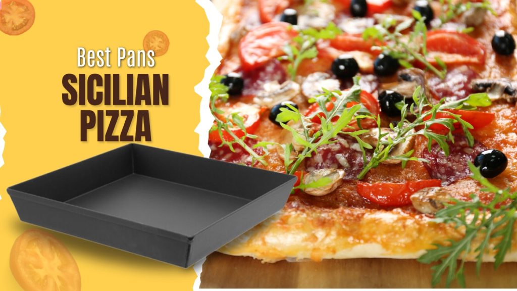 Best Pans for Sicilian Pizza Secrets of the Perfect Crust