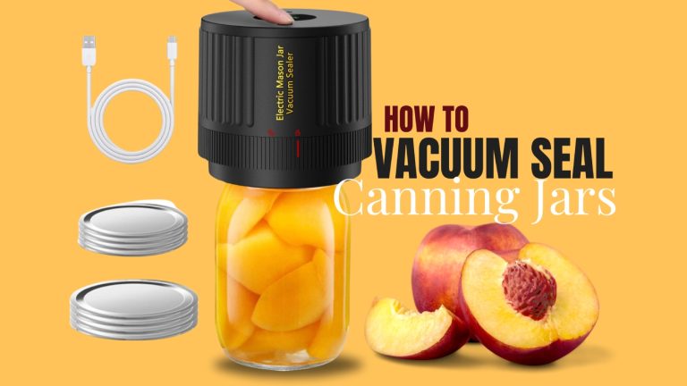 How to Vacuum Seal Canning Jars